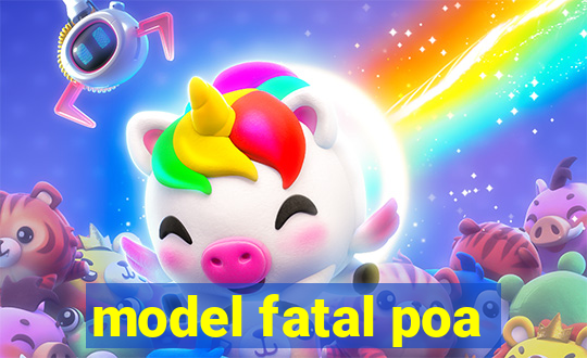 model fatal poa